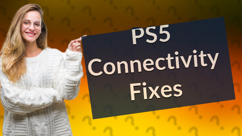PS5 Connectivity Fixes