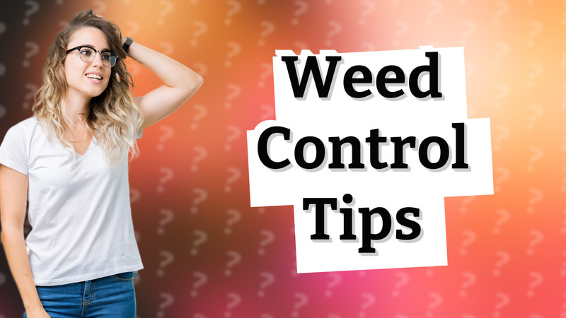 Weed Control Tips