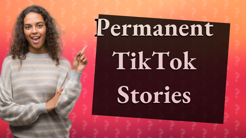 Permanent TikTok Stories