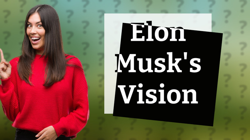 Elon Musk's Vision