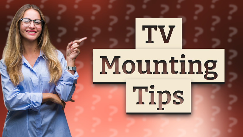 TV Mounting Tips