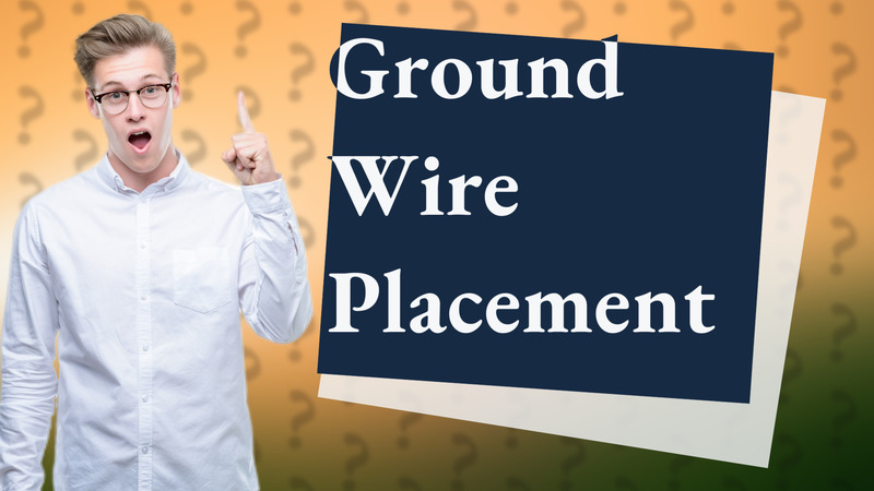 Ground Wire Placement