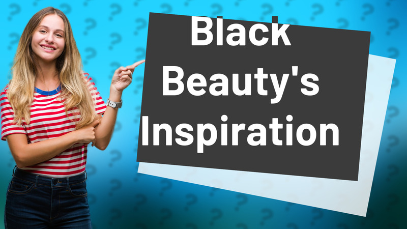 Black Beauty's Inspiration