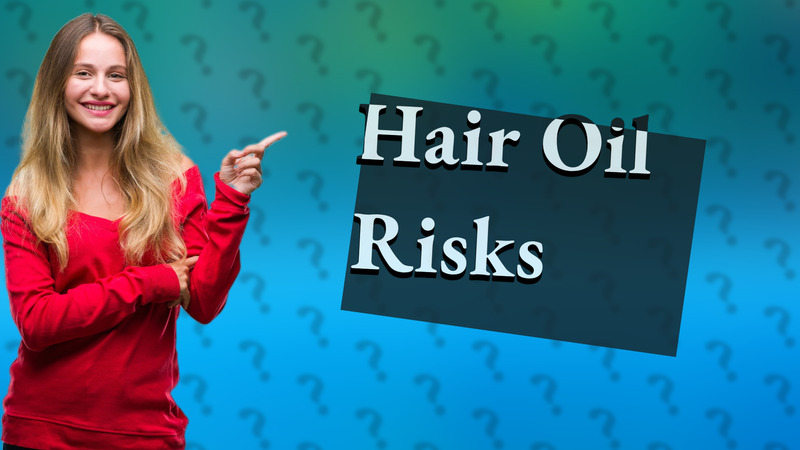 Hair Oil Risks