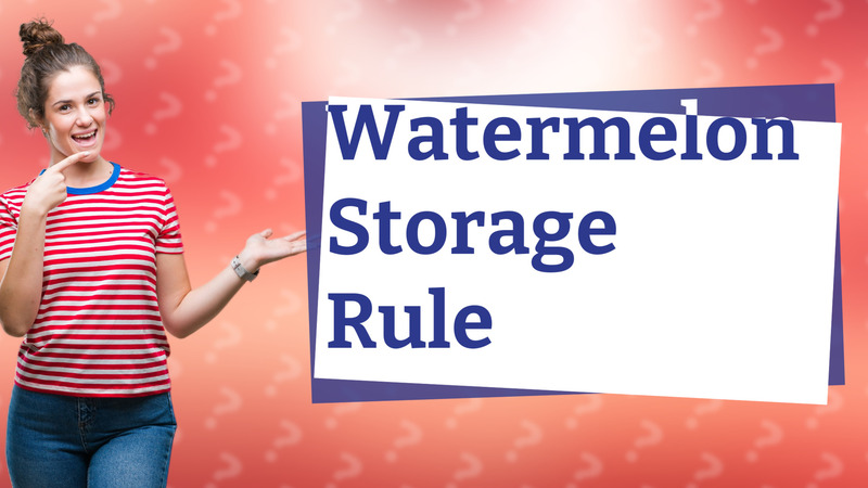 Watermelon Storage Rule