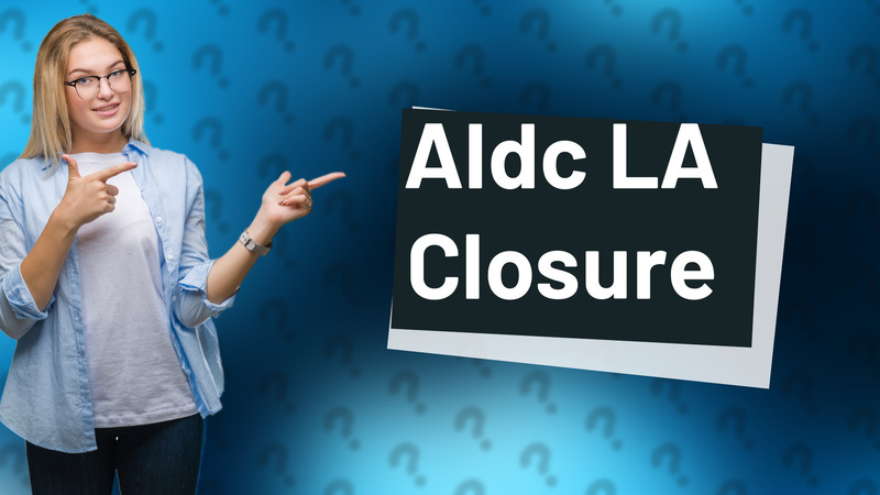 Aldc LA Closure