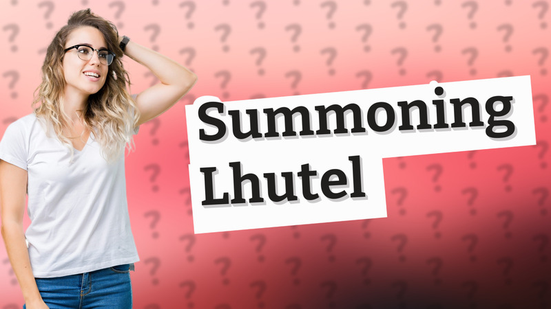 Summoning Lhutel