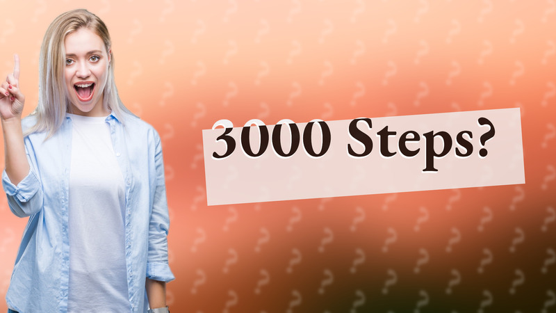 3000 Steps?