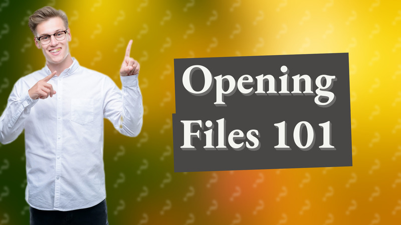 Opening Files 101