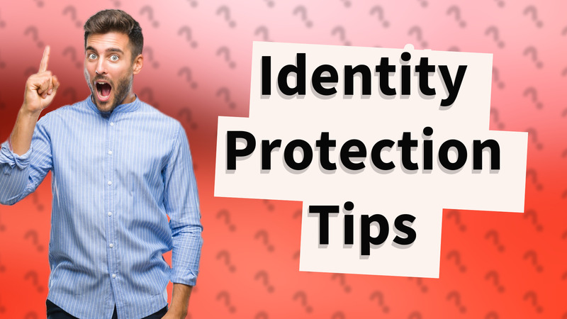 Identity Protection Tips