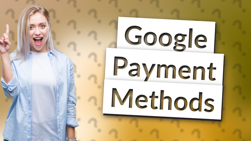 Google Payment Methods
