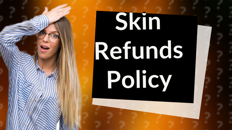 Skin Refunds Policy