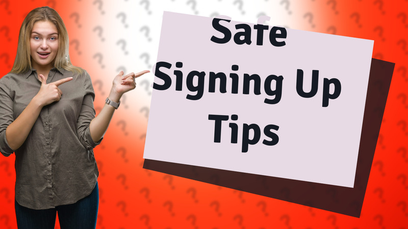 Safe Signing Up Tips