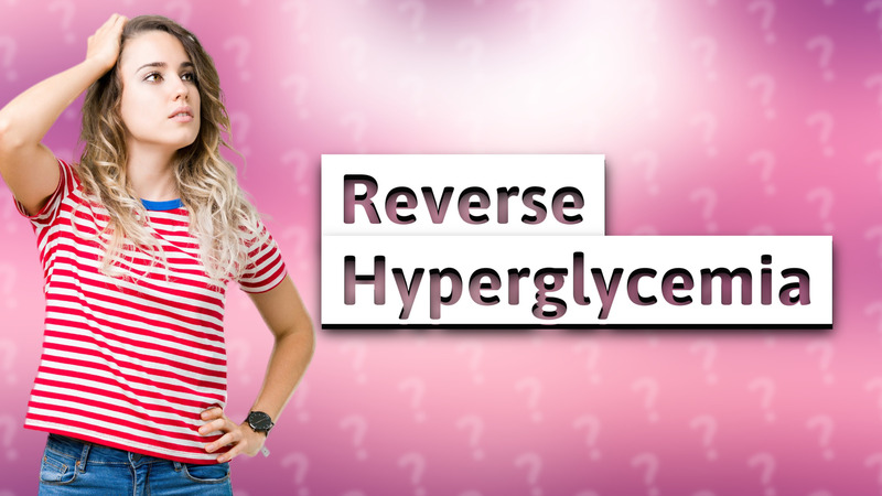 Reverse Hyperglycemia