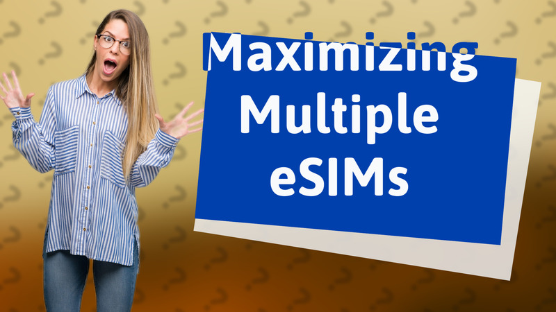 Maximizing Multiple eSIMs