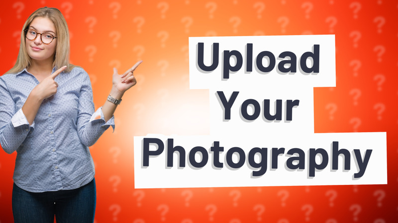 Upload Your Photography