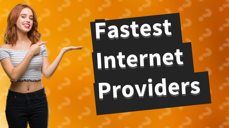 Fastest Internet Providers