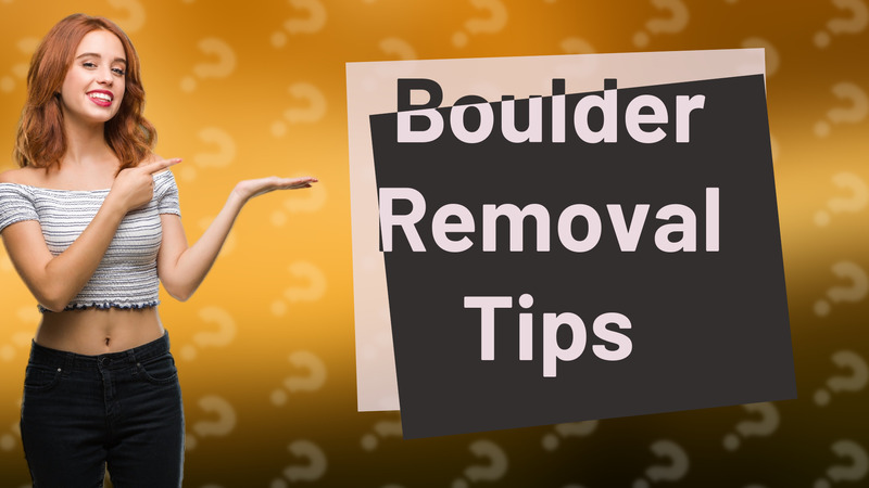 Boulder Removal Tips
