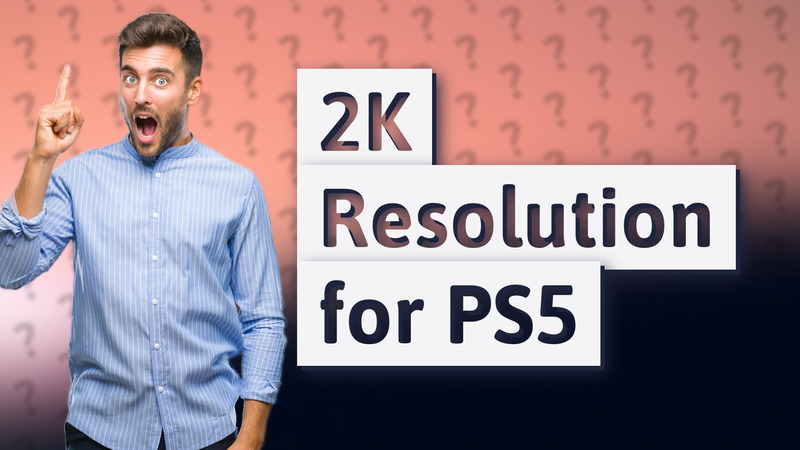 2K Resolution for PS5