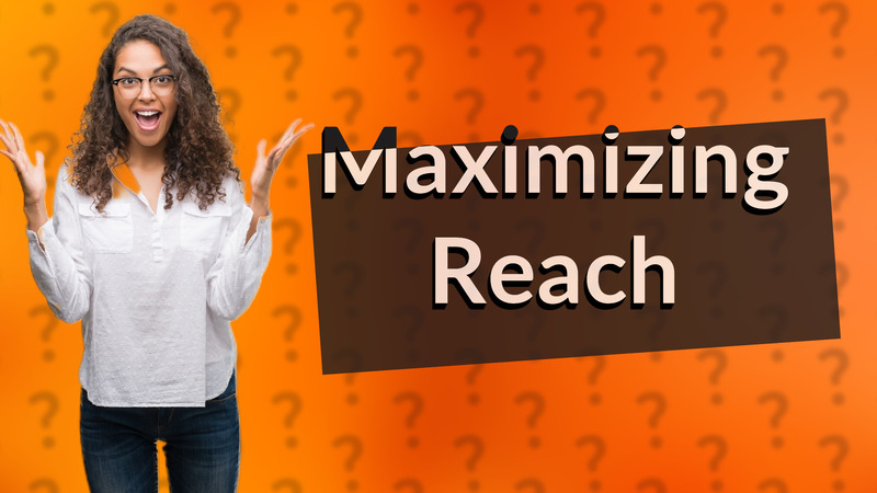 Maximizing Reach