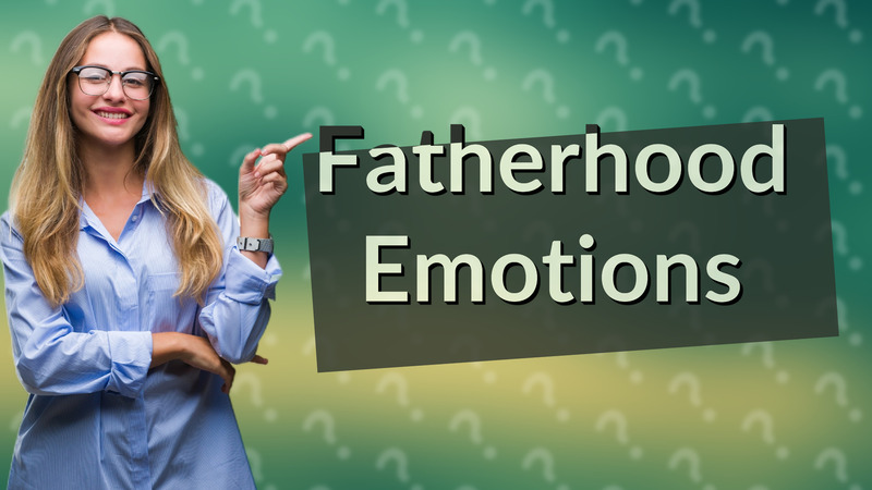 Fatherhood Emotions
