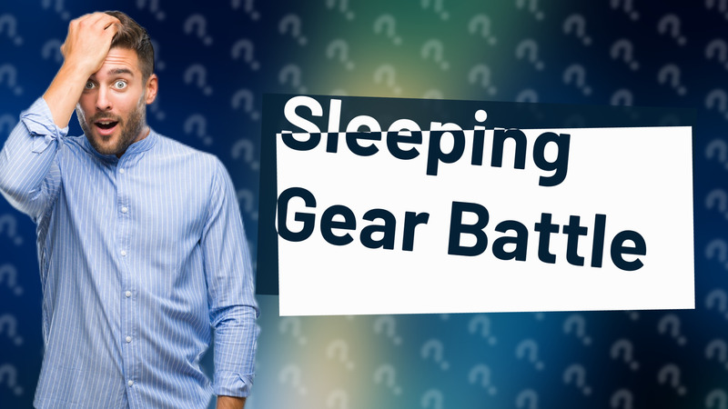 Sleeping Gear Battle