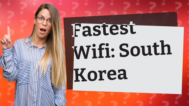 Fastest Wifi: South Korea