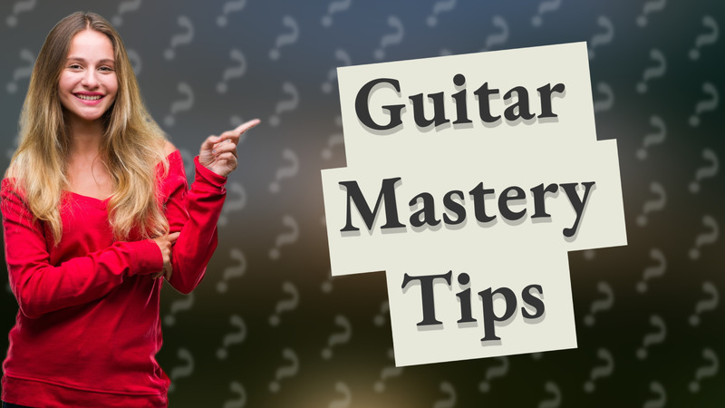 Guitar Mastery Tips