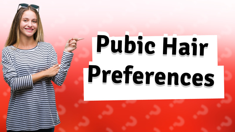 Pubic Hair Preferences