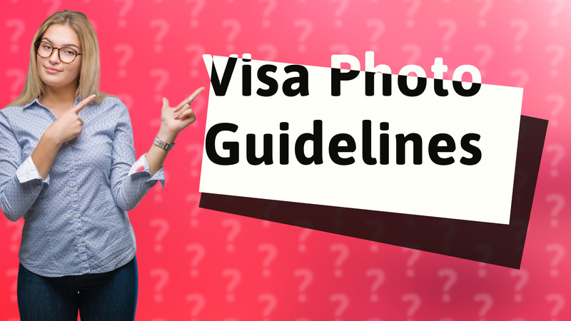 Visa Photo Guidelines