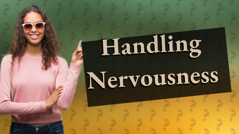Handling Nervousness