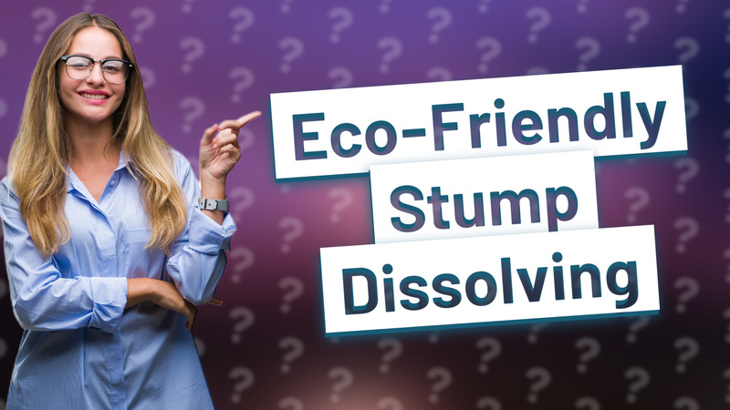 Eco-Friendly Stump Dissolving