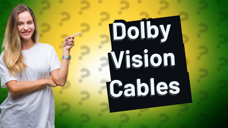 Dolby Vision Cables