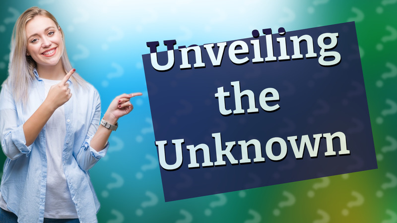 Unveiling the Unknown