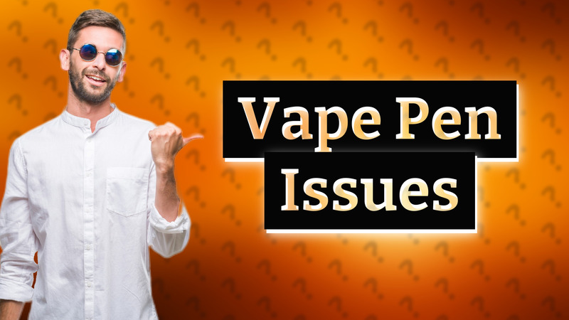 Vape Pen Issues