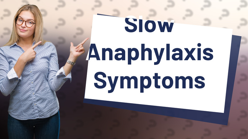 Slow Anaphylaxis Symptoms