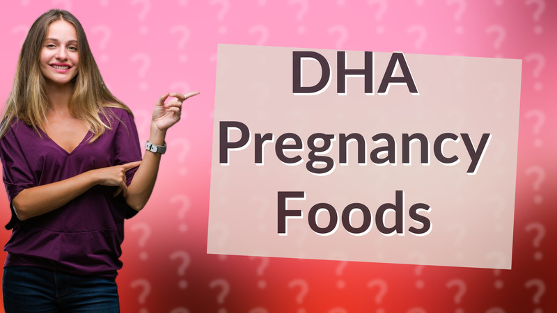 DHA Pregnancy Foods