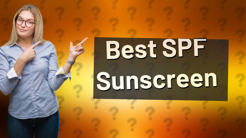 Best SPF Sunscreen