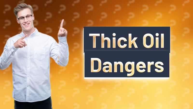 Thick Oil Dangers