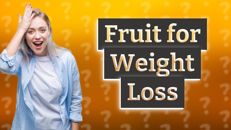 Fruit for Weight Loss