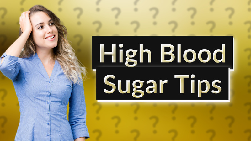 High Blood Sugar Tips