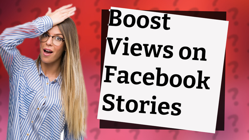 Boost Views on Facebook Stories