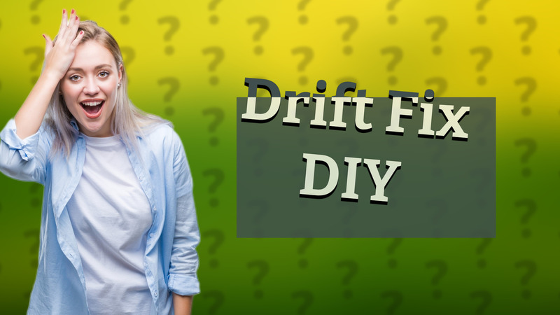Drift Fix DIY