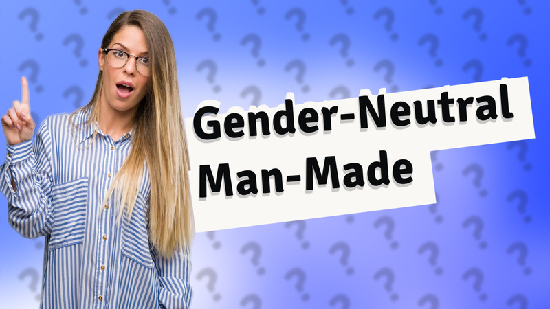 Gender-Neutral Man-Made