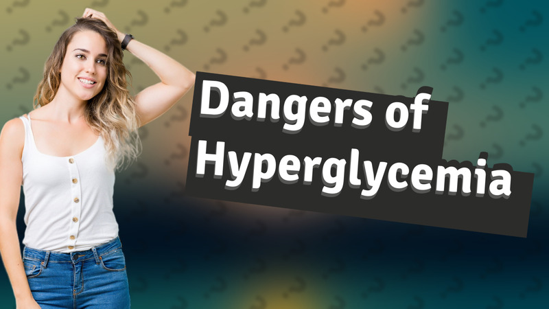 Dangers of Hyperglycemia