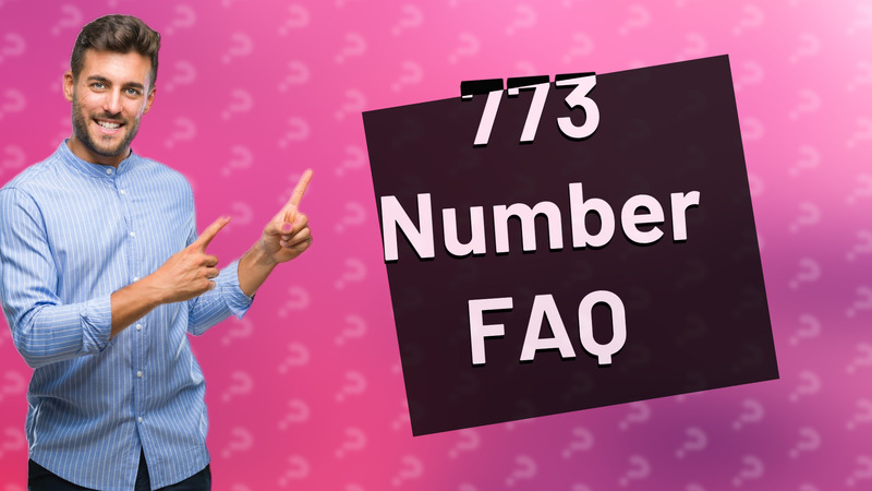773 Number FAQ