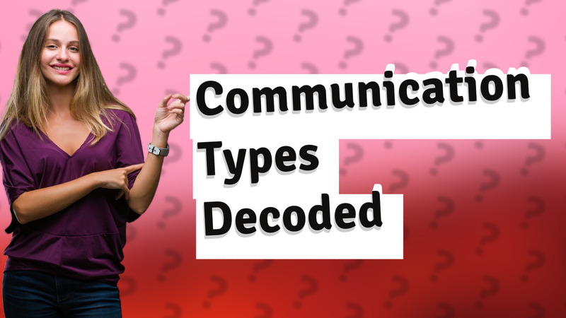 Communication Types Decoded