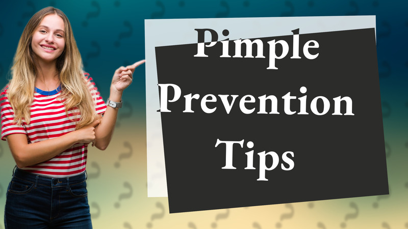 Pimple Prevention Tips