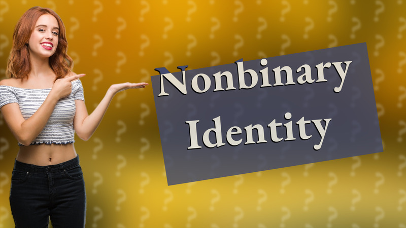 Nonbinary Identity
