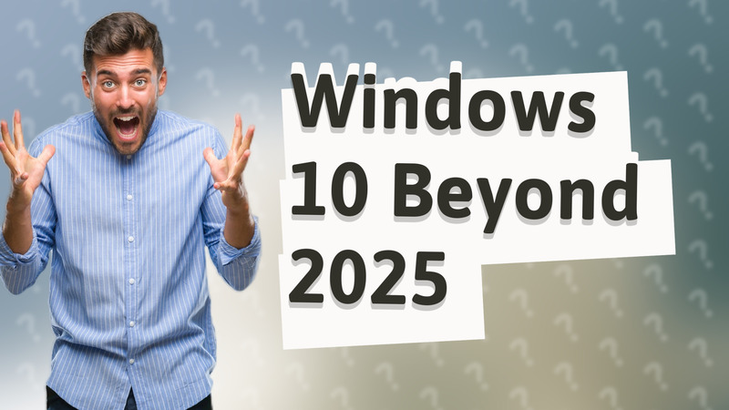 Windows 10 Beyond 2025